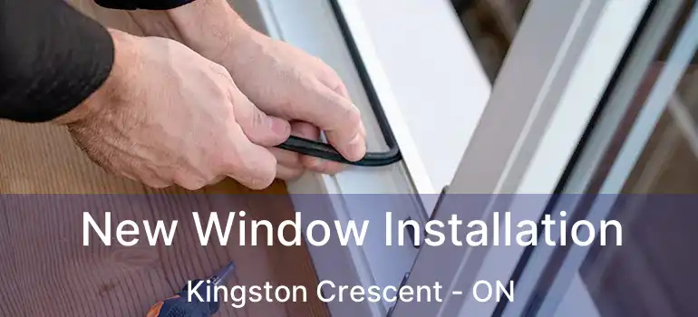  New Window Installation Kingston Crescent - ON