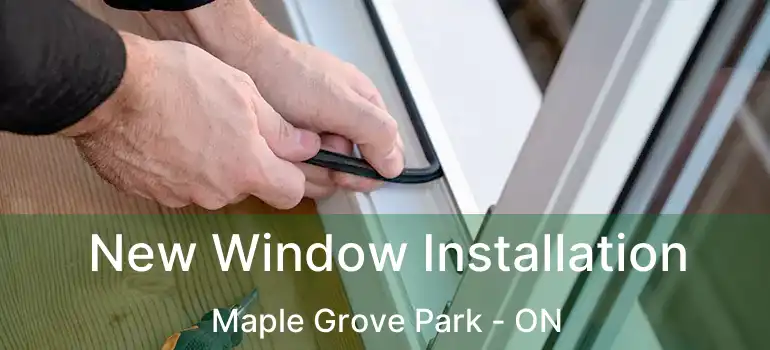  New Window Installation Maple Grove Park - ON