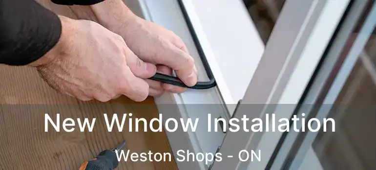  New Window Installation Weston Shops - ON