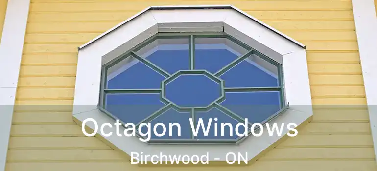  Octagon Windows Birchwood - ON