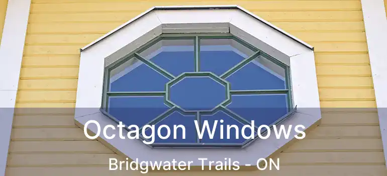  Octagon Windows Bridgwater Trails - ON