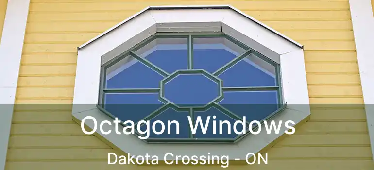  Octagon Windows Dakota Crossing - ON