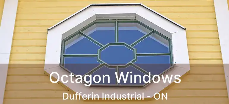  Octagon Windows Dufferin Industrial - ON