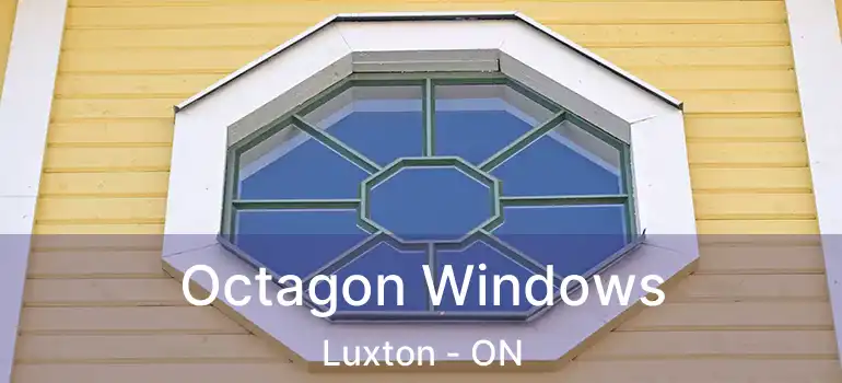  Octagon Windows Luxton - ON