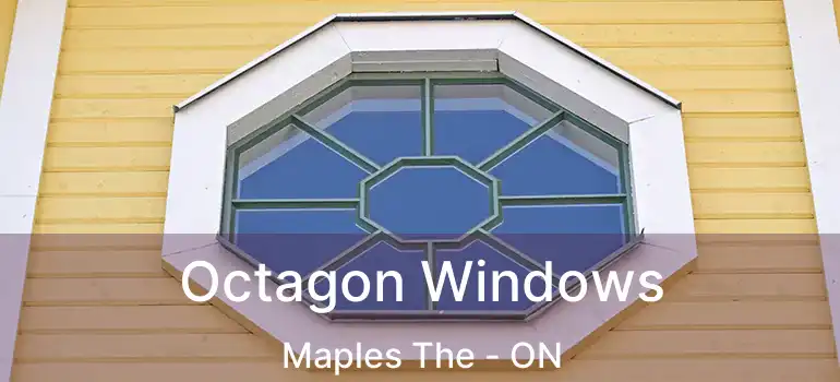  Octagon Windows Maples The - ON