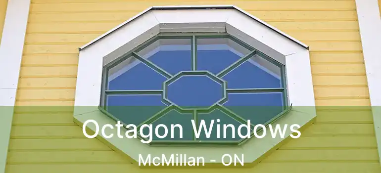  Octagon Windows McMillan - ON