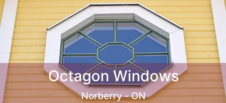  Octagon Windows Norberry - ON