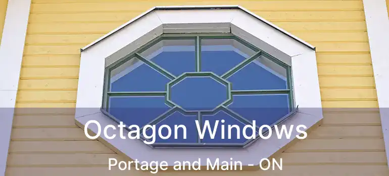  Octagon Windows Portage and Main - ON