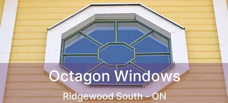  Octagon Windows Ridgewood South - ON