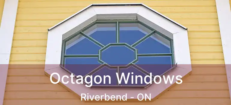  Octagon Windows Riverbend - ON