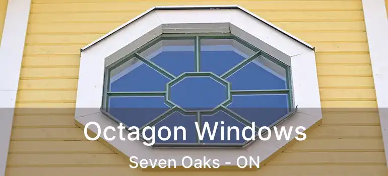  Octagon Windows Seven Oaks - ON