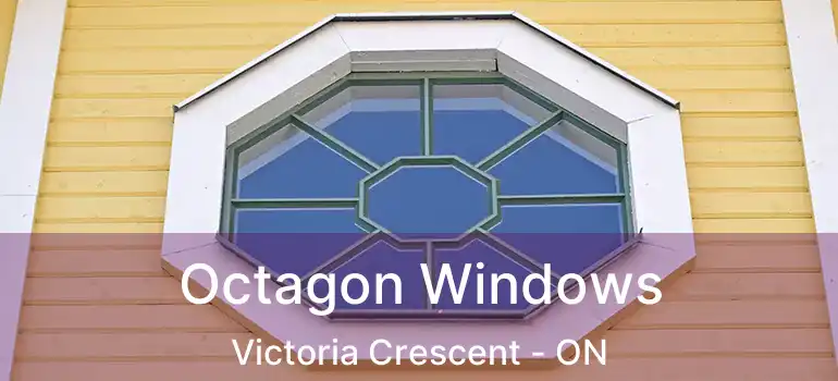  Octagon Windows Victoria Crescent - ON