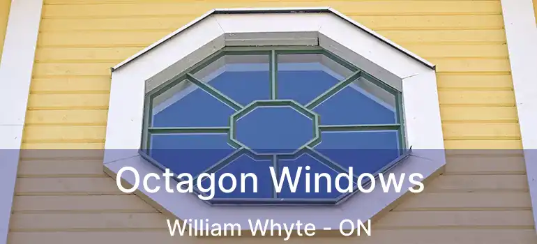  Octagon Windows William Whyte - ON