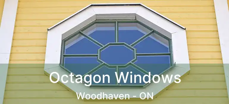  Octagon Windows Woodhaven - ON