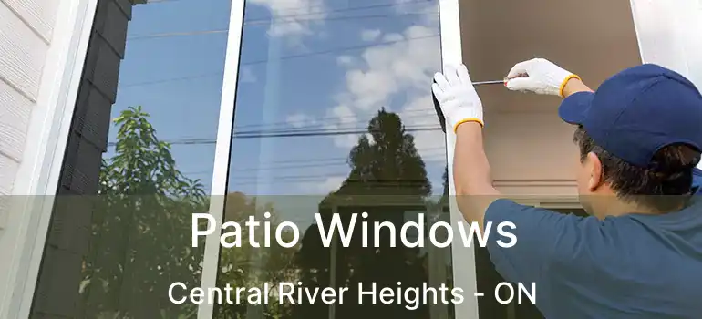  Patio Windows Central River Heights - ON