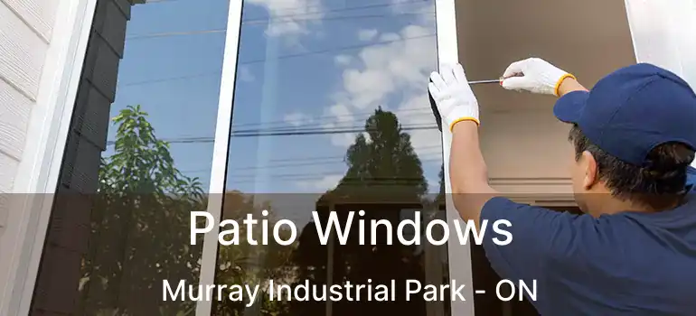  Patio Windows Murray Industrial Park - ON