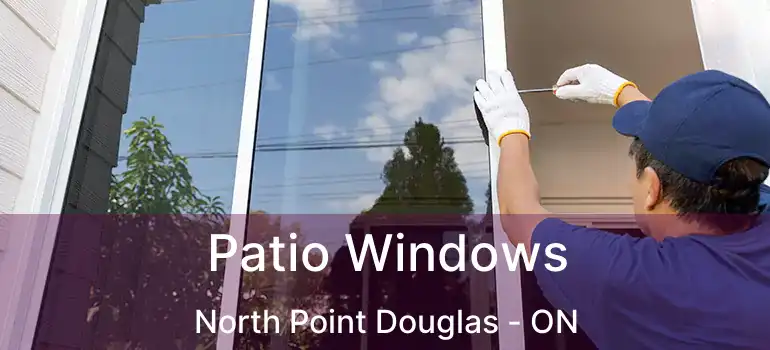  Patio Windows North Point Douglas - ON