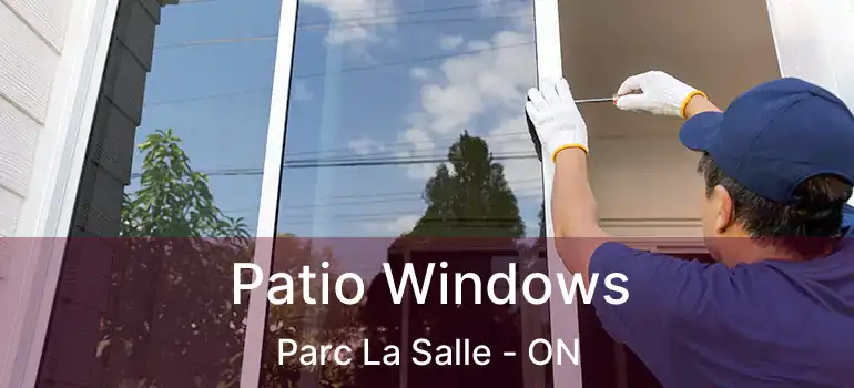  Patio Windows Parc La Salle - ON