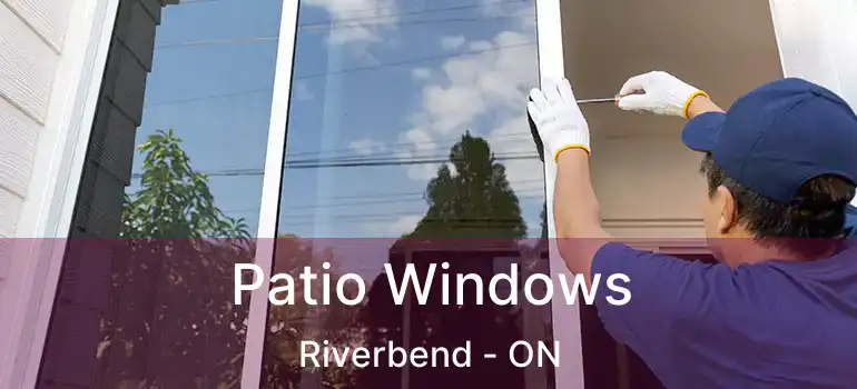  Patio Windows Riverbend - ON