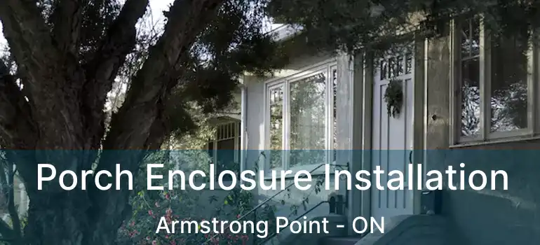  Porch Enclosure Installation Armstrong Point - ON