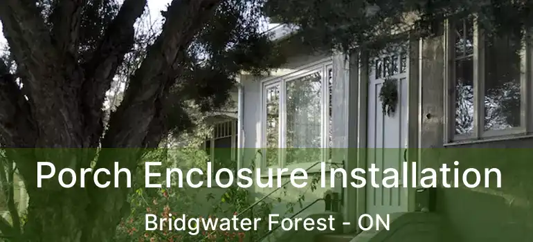  Porch Enclosure Installation Bridgwater Forest - ON