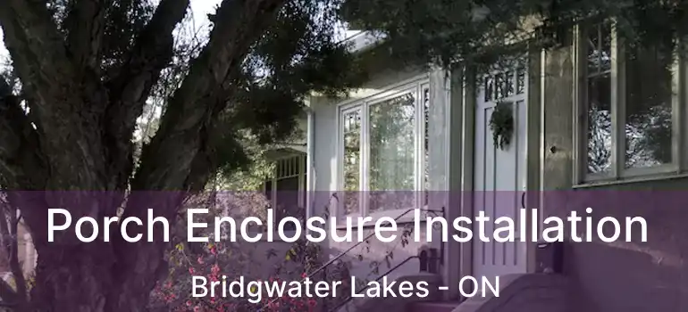  Porch Enclosure Installation Bridgwater Lakes - ON