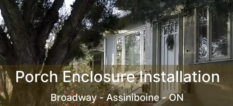  Porch Enclosure Installation Broadway - Assiniboine - ON