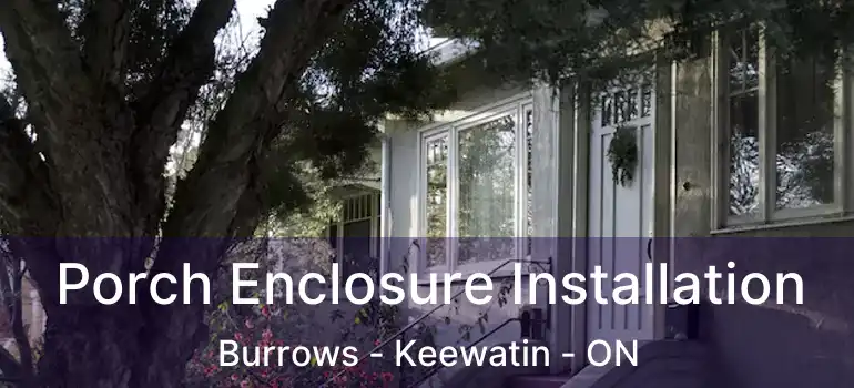  Porch Enclosure Installation Burrows - Keewatin - ON