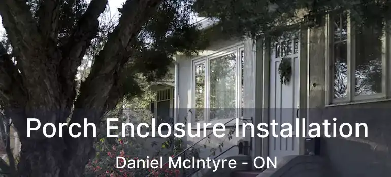  Porch Enclosure Installation Daniel McIntyre - ON