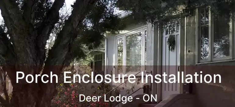  Porch Enclosure Installation Deer Lodge - ON