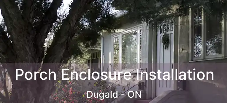 Porch Enclosure Installation Dugald - ON