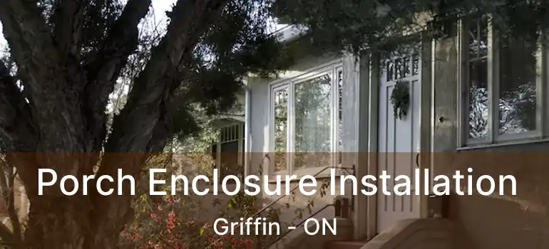  Porch Enclosure Installation Griffin - ON