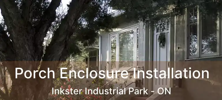  Porch Enclosure Installation Inkster Industrial Park - ON