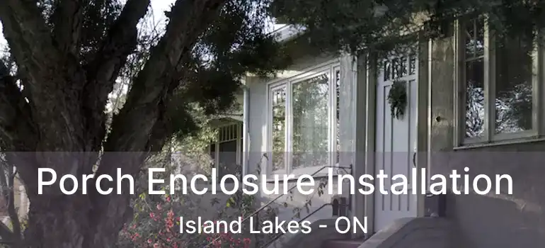  Porch Enclosure Installation Island Lakes - ON