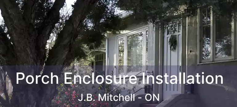  Porch Enclosure Installation J.B. Mitchell - ON