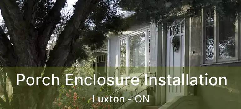 Porch Enclosure Installation Luxton - ON
