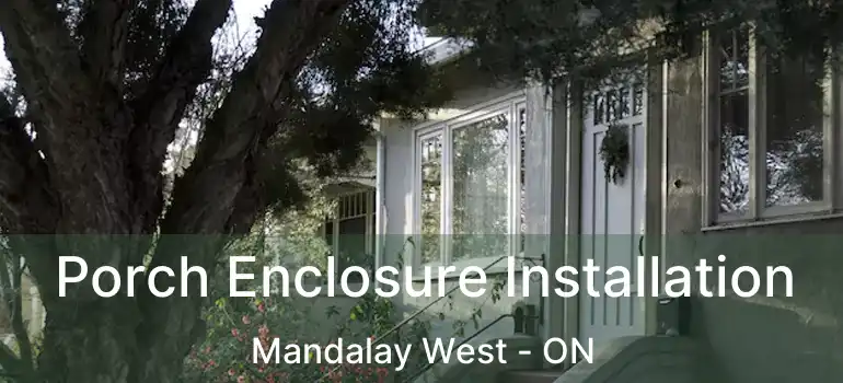  Porch Enclosure Installation Mandalay West - ON