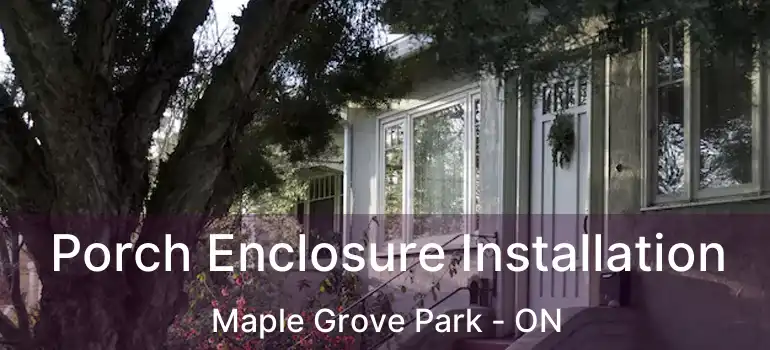  Porch Enclosure Installation Maple Grove Park - ON