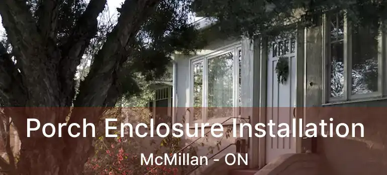  Porch Enclosure Installation McMillan - ON