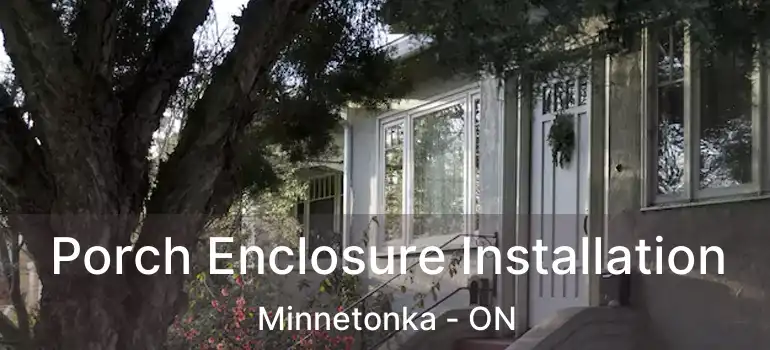  Porch Enclosure Installation Minnetonka - ON