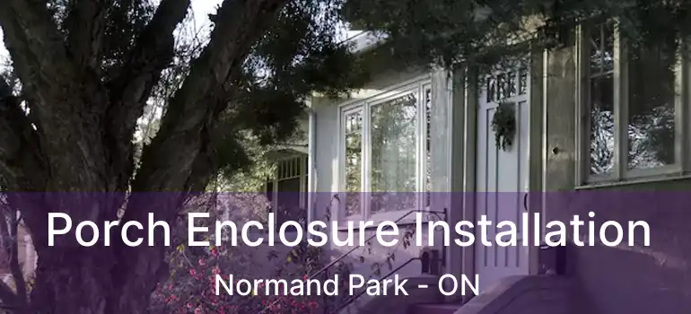  Porch Enclosure Installation Normand Park - ON