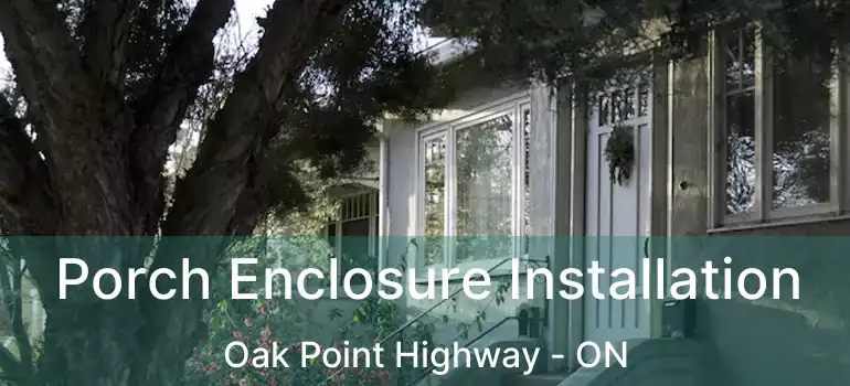  Porch Enclosure Installation Oak Point Highway - ON