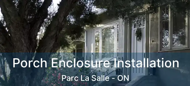 Porch Enclosure Installation Parc La Salle - ON