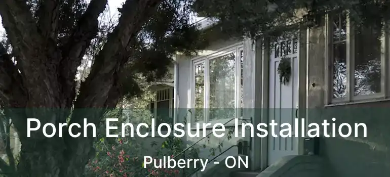  Porch Enclosure Installation Pulberry - ON