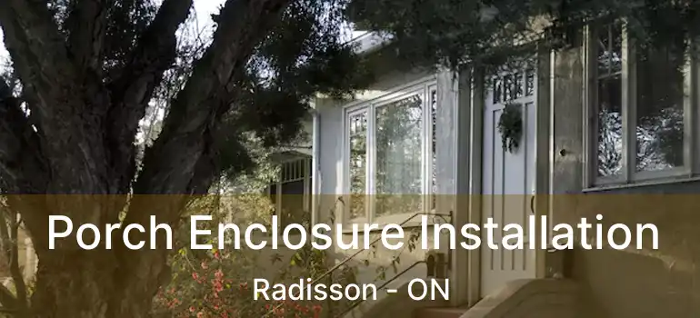  Porch Enclosure Installation Radisson - ON