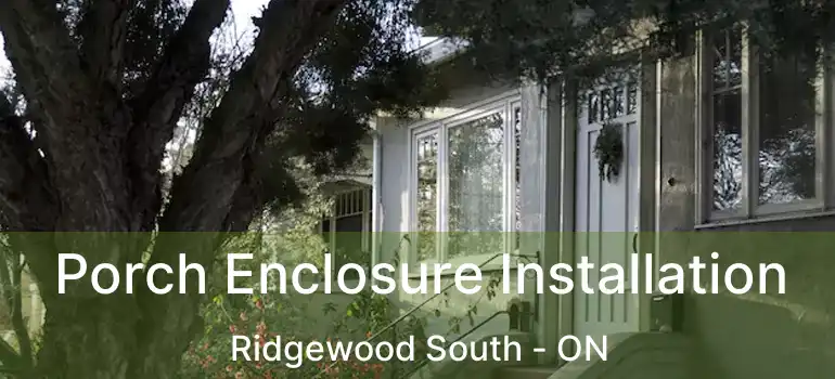  Porch Enclosure Installation Ridgewood South - ON