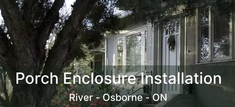  Porch Enclosure Installation River - Osborne - ON