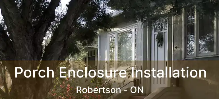  Porch Enclosure Installation Robertson - ON