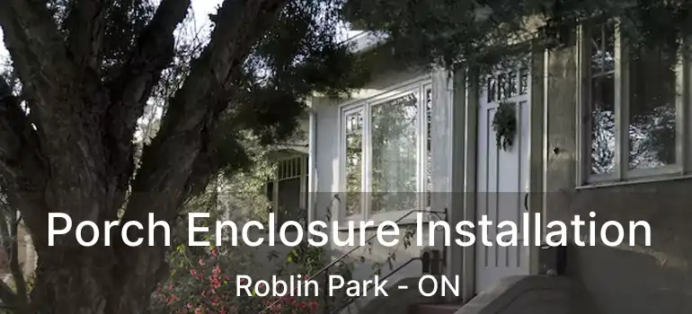  Porch Enclosure Installation Roblin Park - ON