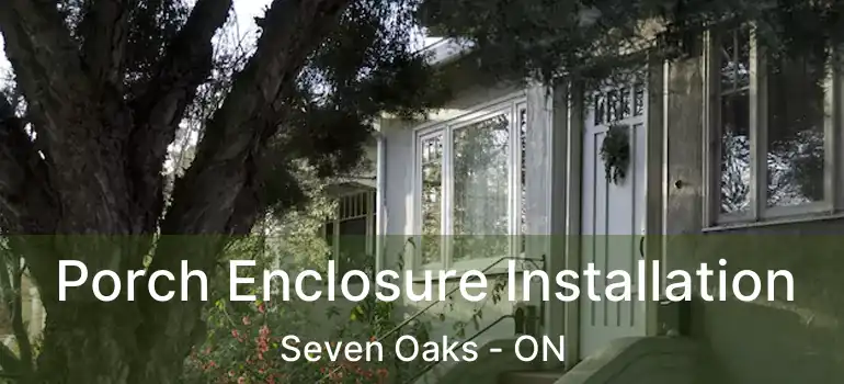  Porch Enclosure Installation Seven Oaks - ON